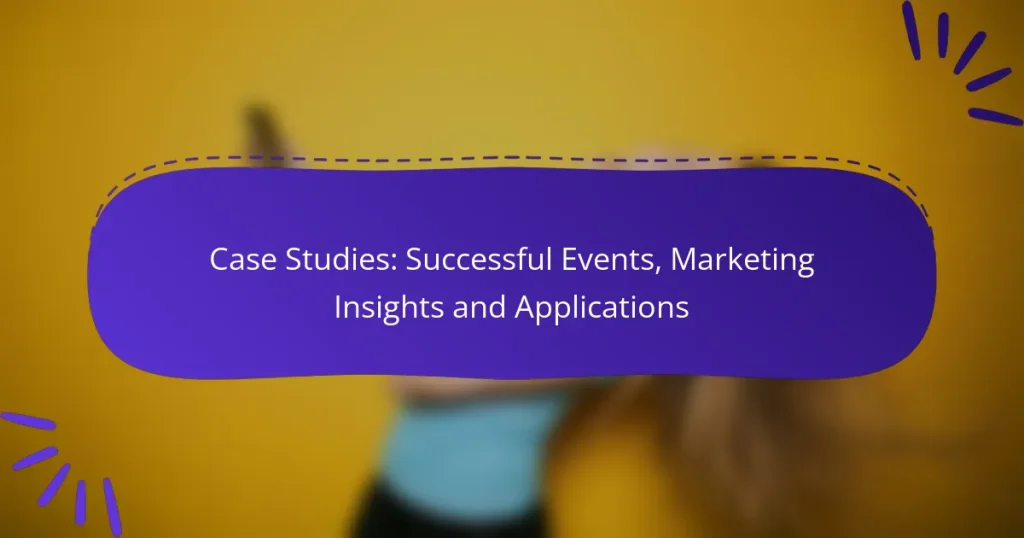 Case Studies: Successful Events, Marketing Insights and Applications