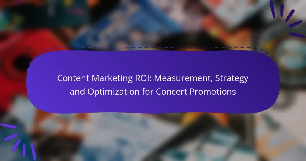 Content Marketing ROI: Measurement, Strategy and Optimization for Concert Promotions