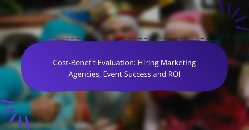 Cost-Benefit Evaluation: Hiring Marketing Agencies, Event Success and ROI