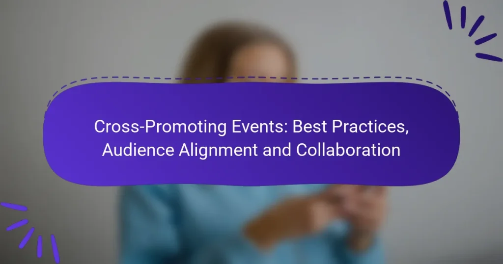 Cross-Promoting Events: Best Practices, Audience Alignment and Collaboration