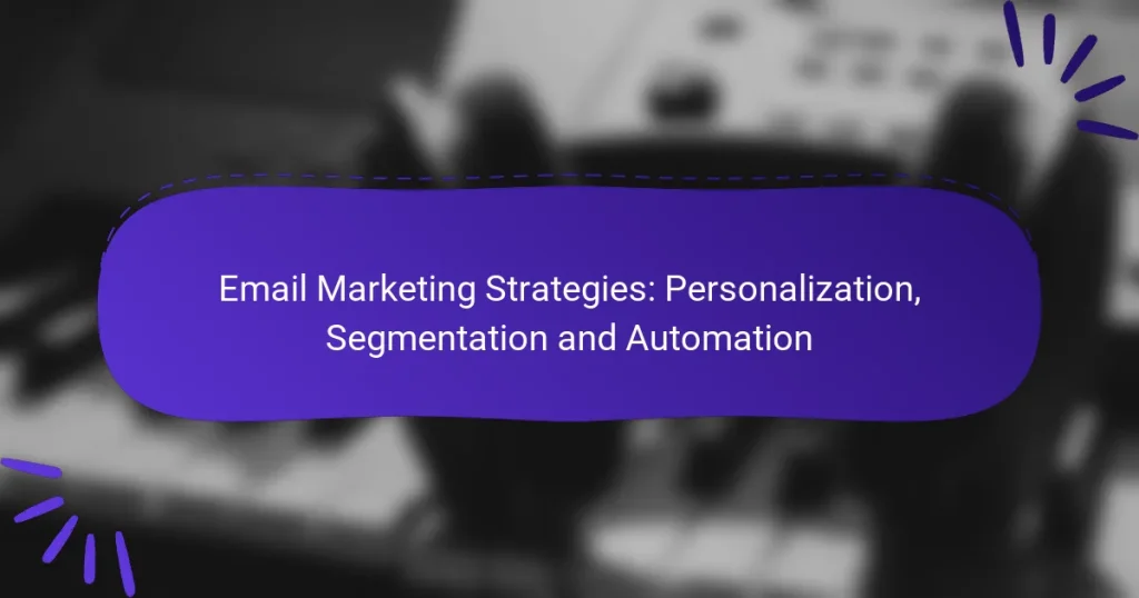 Email Marketing Strategies: Personalization, Segmentation and Automation