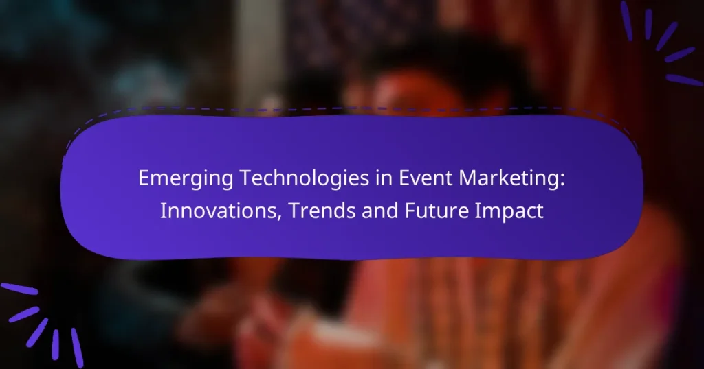 Emerging Technologies in Event Marketing: Innovations, Trends and Future Impact