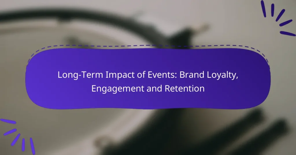 Long-Term Impact of Events: Brand Loyalty, Engagement and Retention