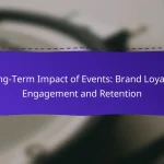 Long-Term Impact of Events: Brand Loyalty, Engagement and Retention