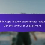 Mobile Apps in Event Experiences: Features, Benefits and User Engagement