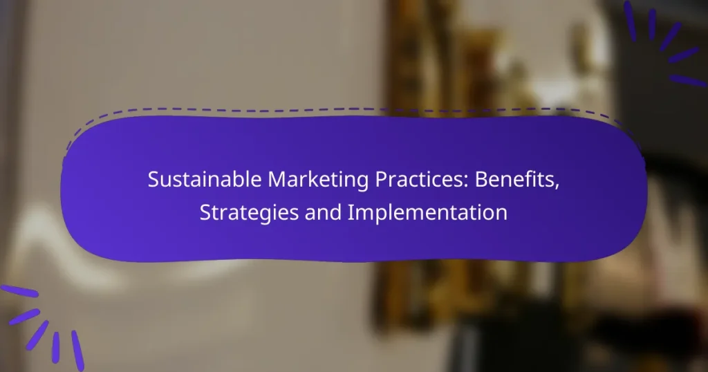 Sustainable Marketing Practices: Benefits, Strategies and Implementation