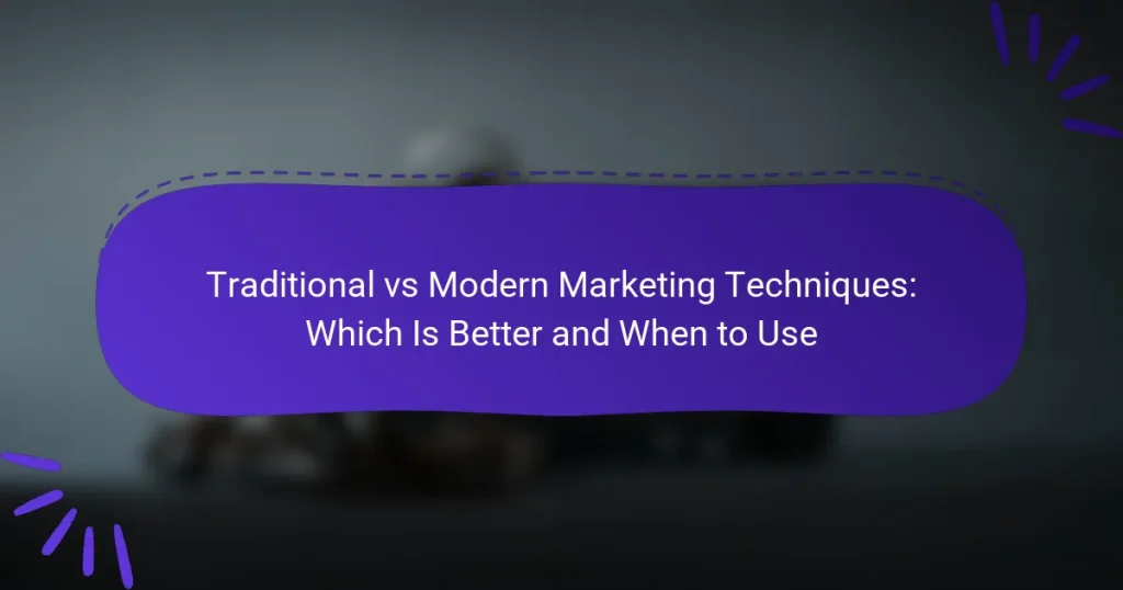 Traditional vs Modern Marketing Techniques: Which Is Better and When to Use