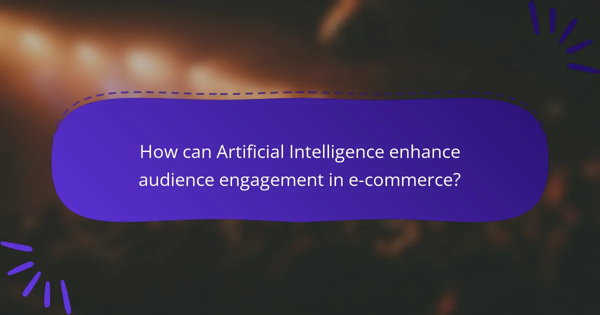 How can Artificial Intelligence enhance audience engagement in e-commerce?