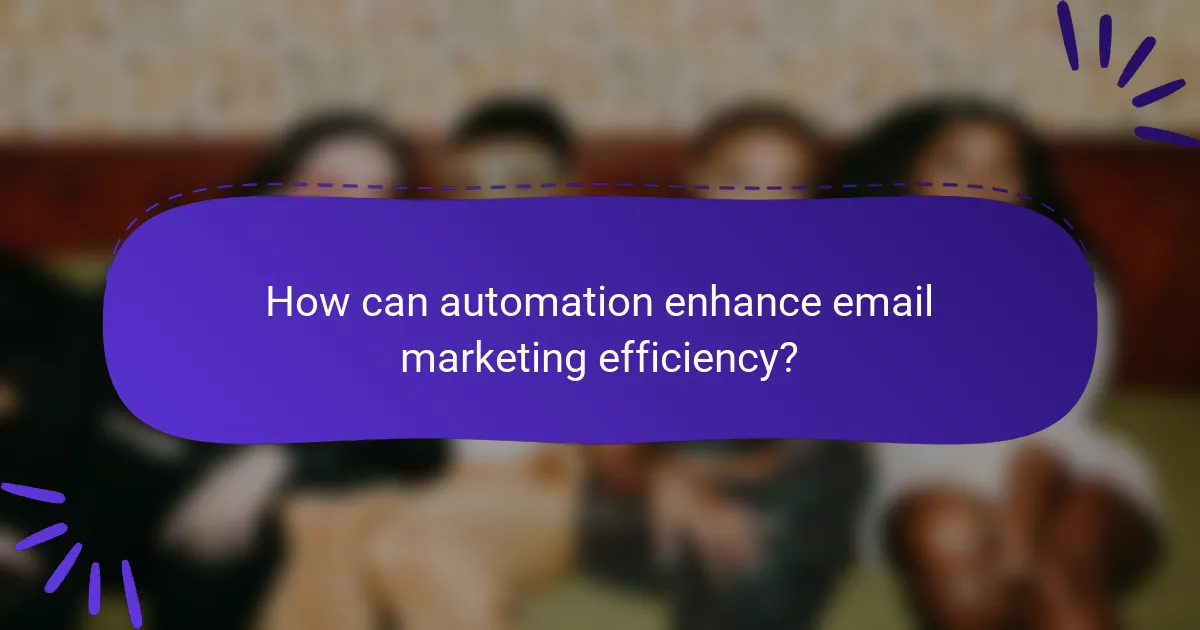 How can automation enhance email marketing efficiency?