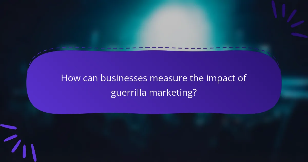 How can businesses measure the impact of guerrilla marketing?