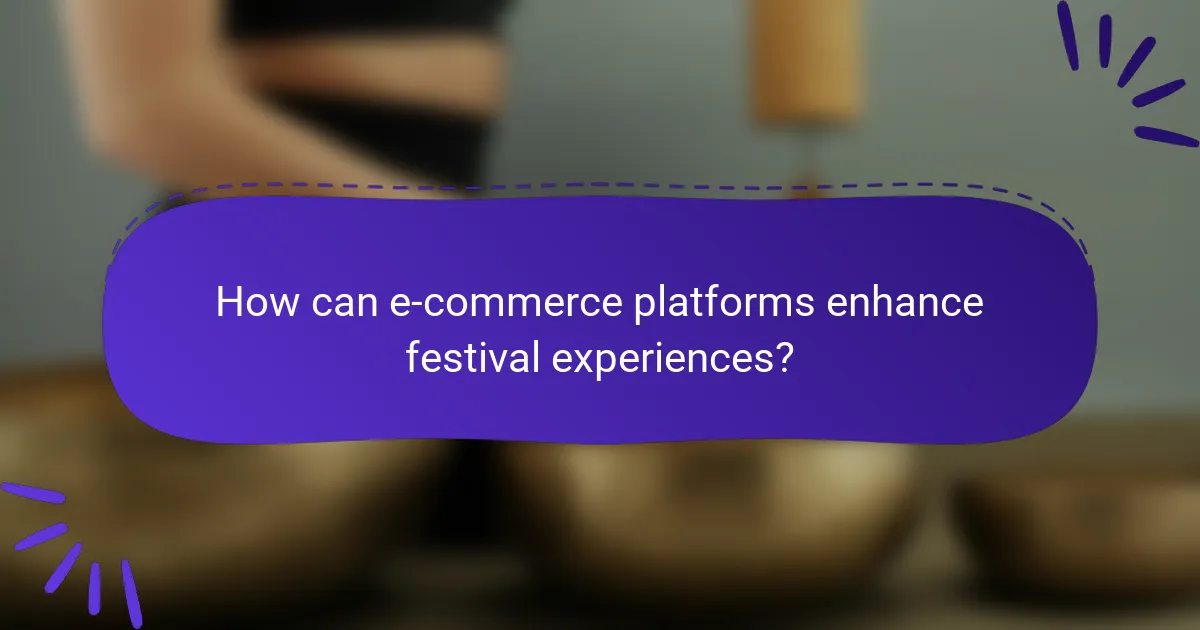 How can e-commerce platforms enhance festival experiences?