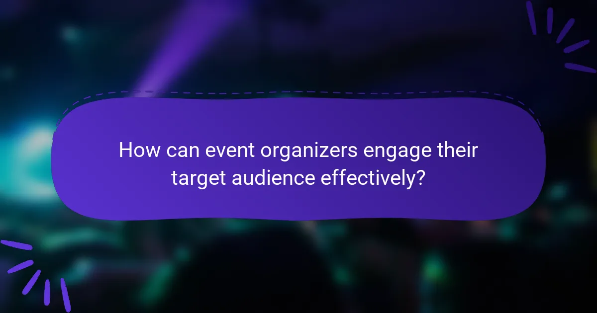 How can event organizers engage their target audience effectively?