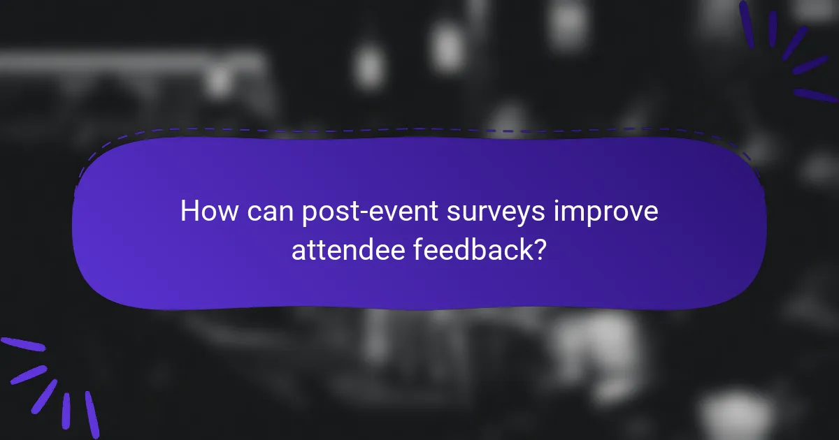 How can post-event surveys improve attendee feedback?