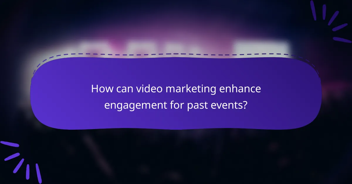 How can video marketing enhance engagement for past events?