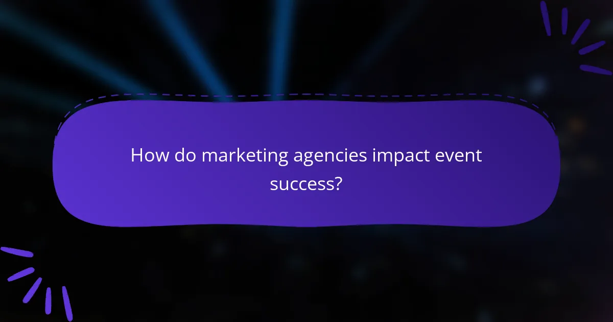 How do marketing agencies impact event success?