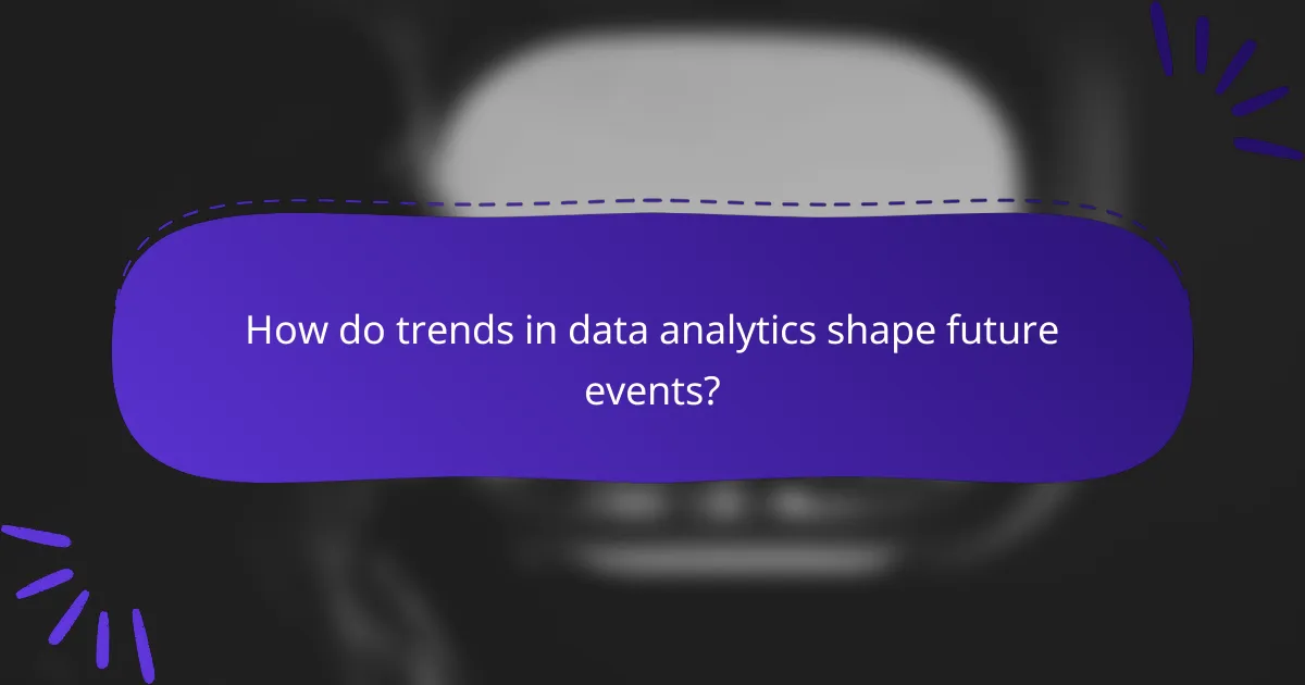 How do trends in data analytics shape future events?