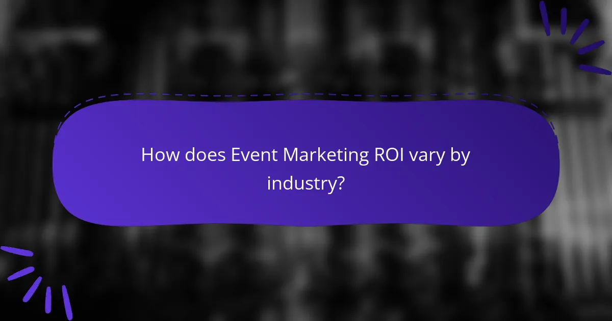 How does Event Marketing ROI vary by industry?