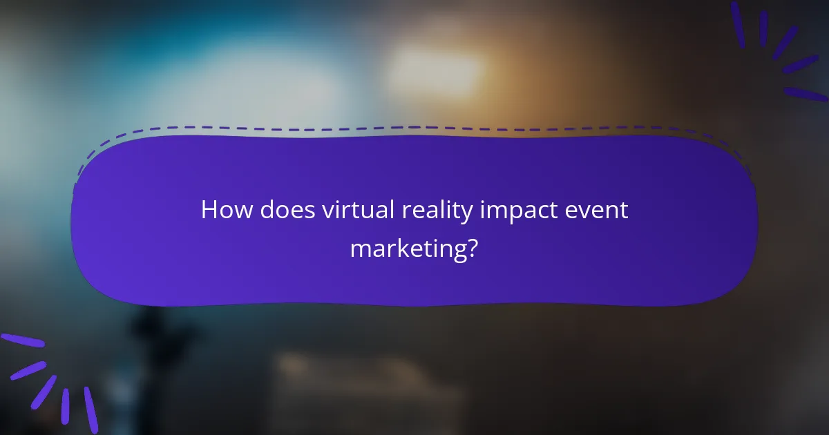 How does virtual reality impact event marketing?