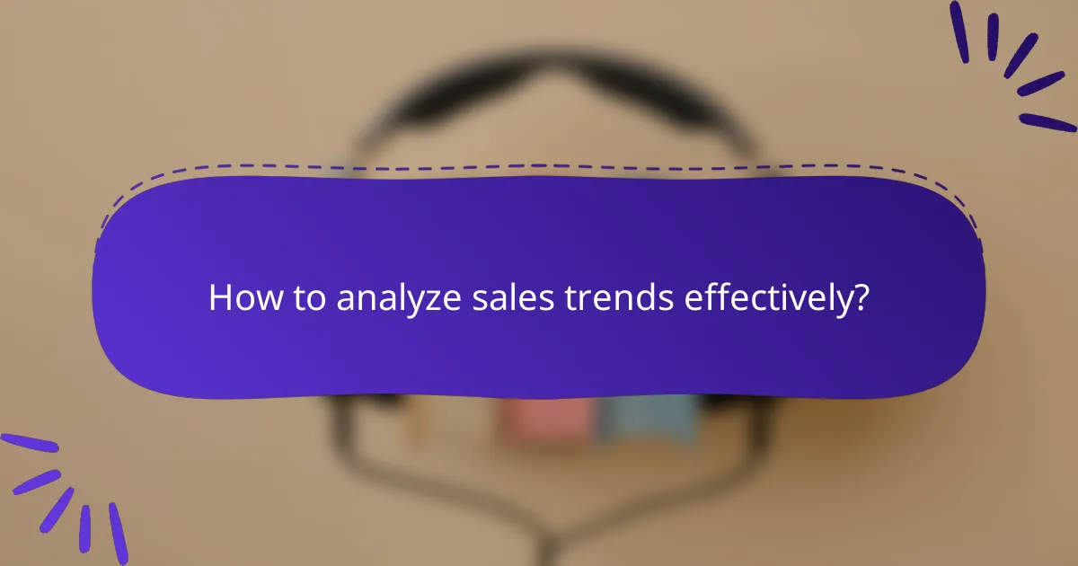 How to analyze sales trends effectively?