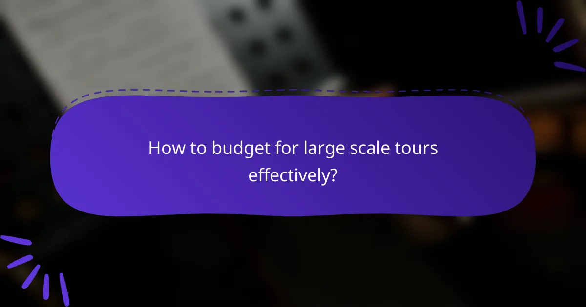 How to budget for large scale tours effectively?