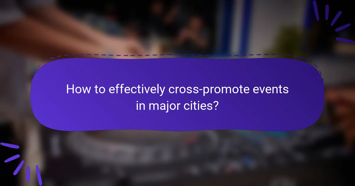 How to effectively cross-promote events in major cities?