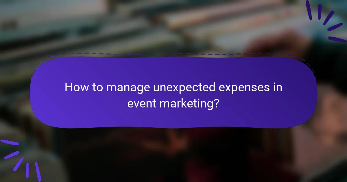 How to manage unexpected expenses in event marketing?