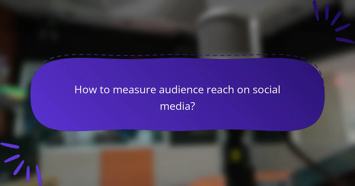 How to measure audience reach on social media?