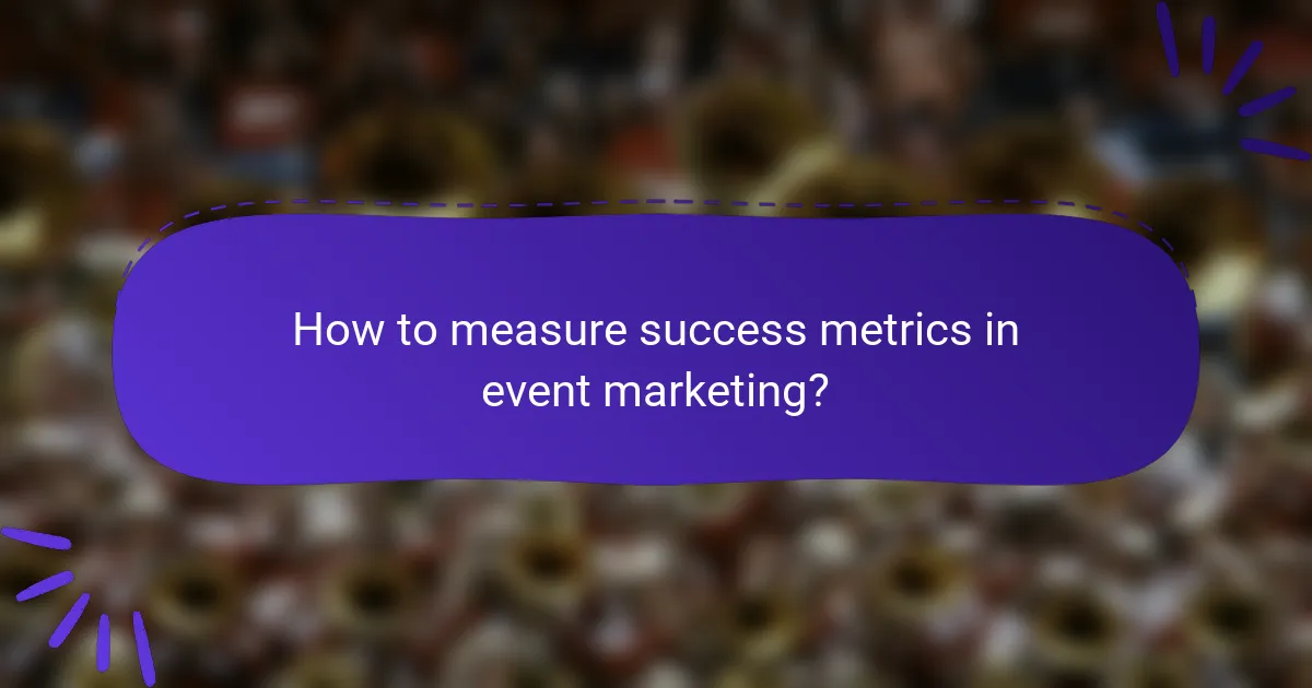 How to measure success metrics in event marketing?