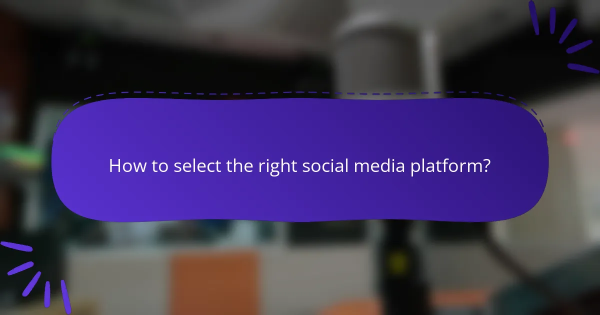 How to select the right social media platform?