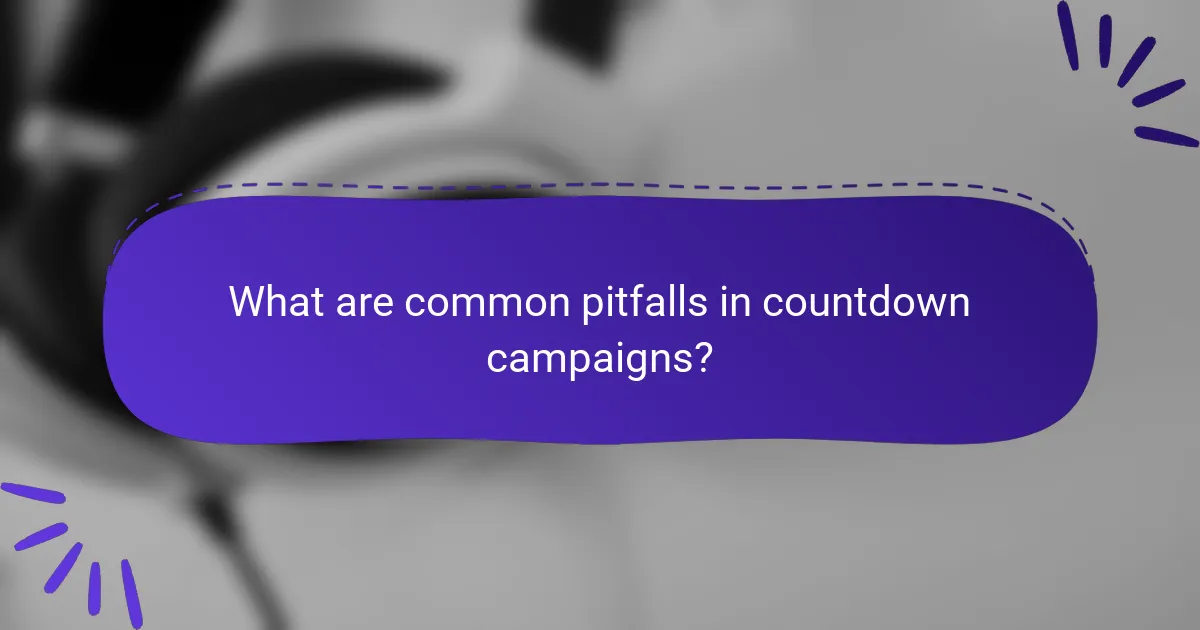 What are common pitfalls in countdown campaigns?