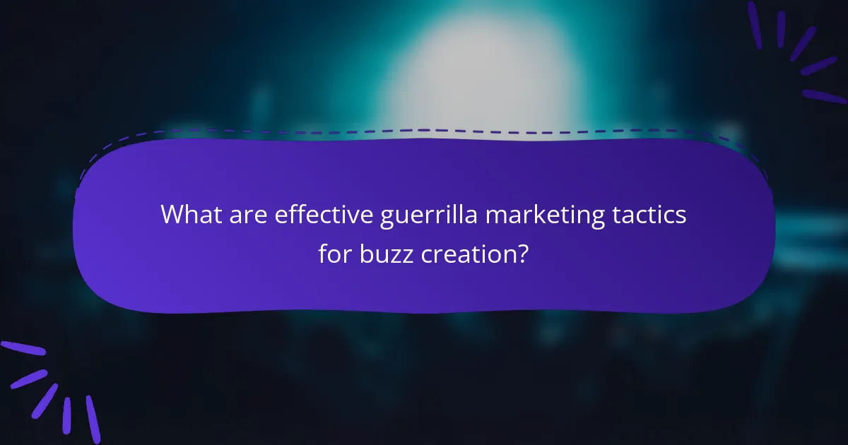What are effective guerrilla marketing tactics for buzz creation?