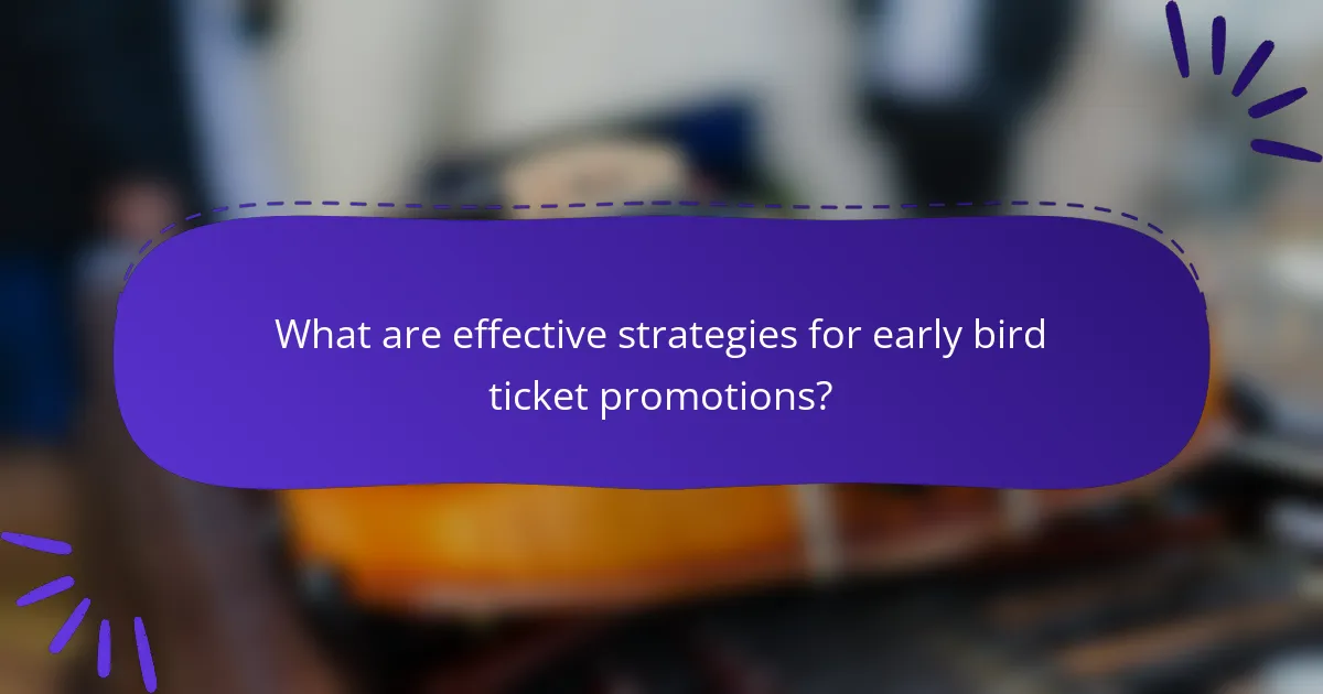 What are effective strategies for early bird ticket promotions?
