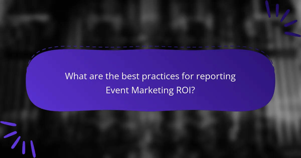 What are the best practices for reporting Event Marketing ROI?