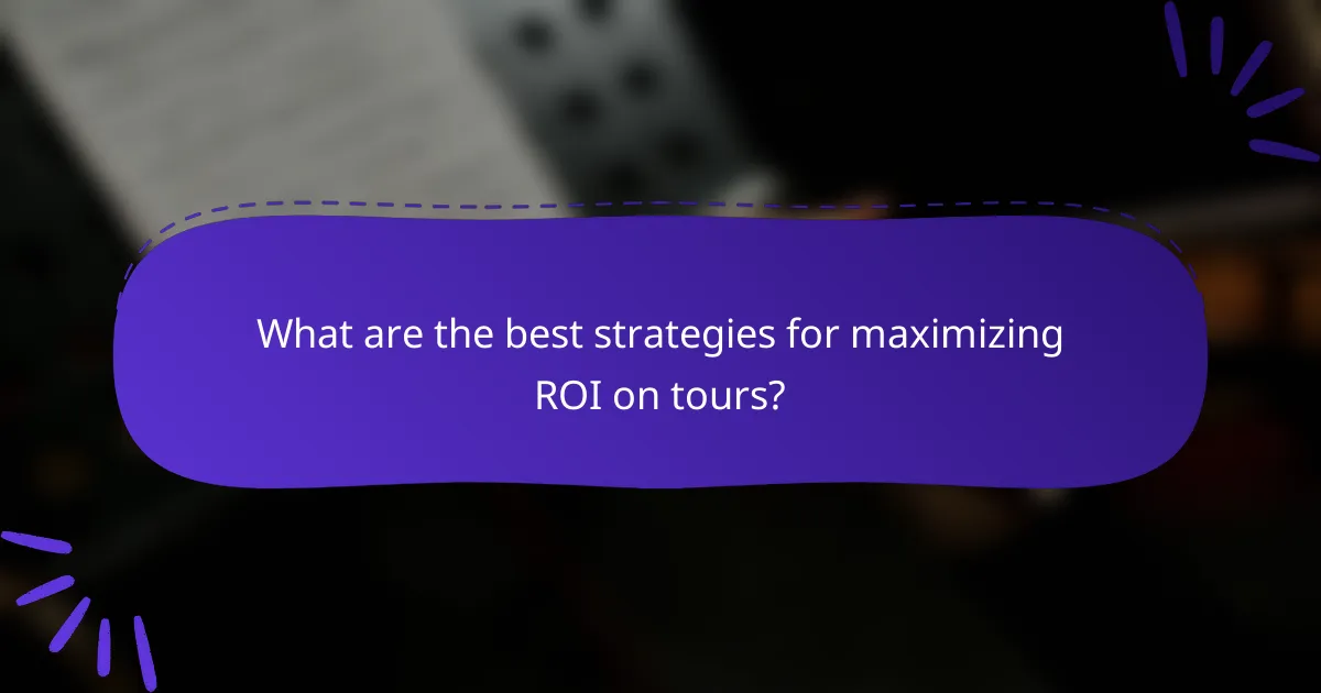 What are the best strategies for maximizing ROI on tours?