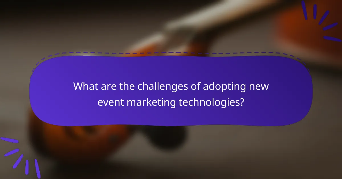 What are the challenges of adopting new event marketing technologies?