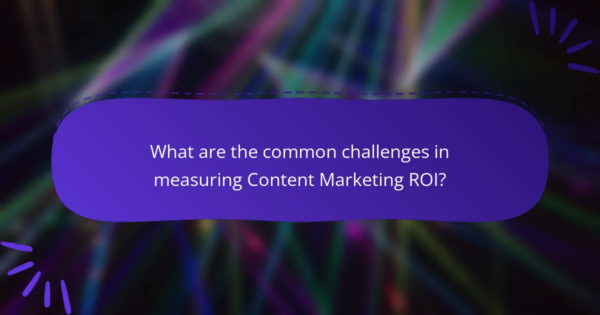What are the common challenges in measuring Content Marketing ROI?