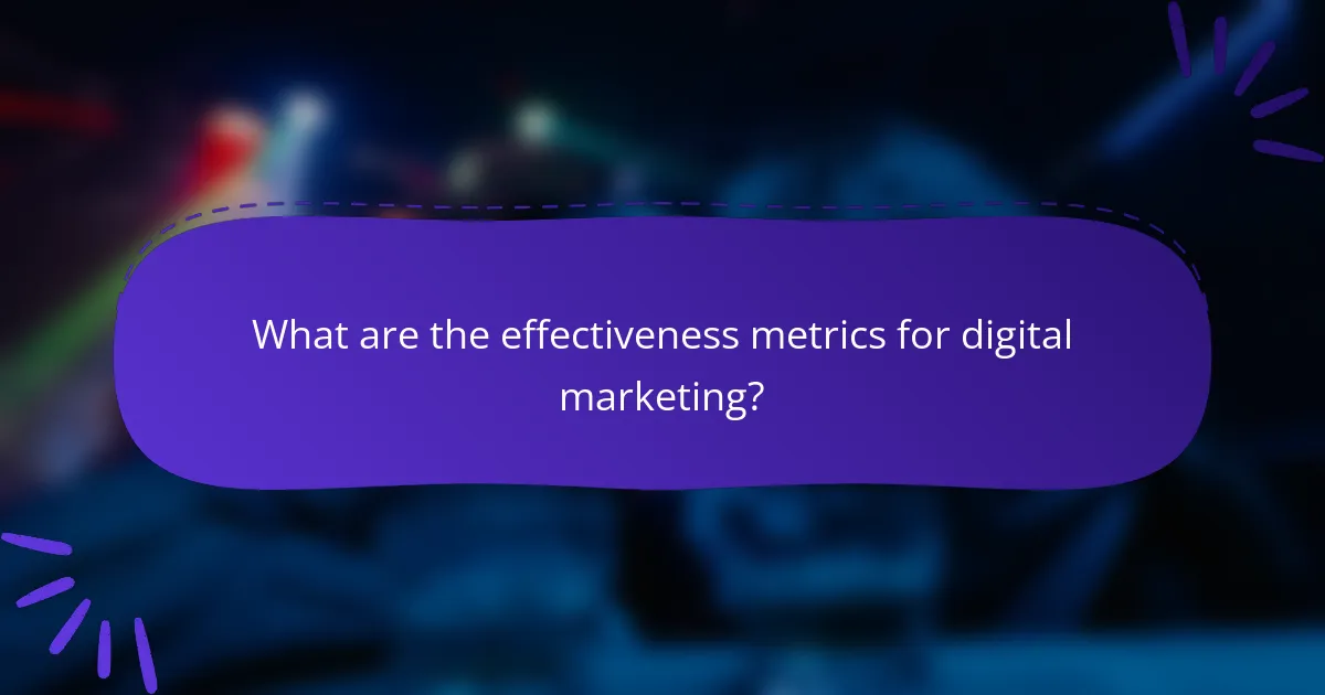 What are the effectiveness metrics for digital marketing?
