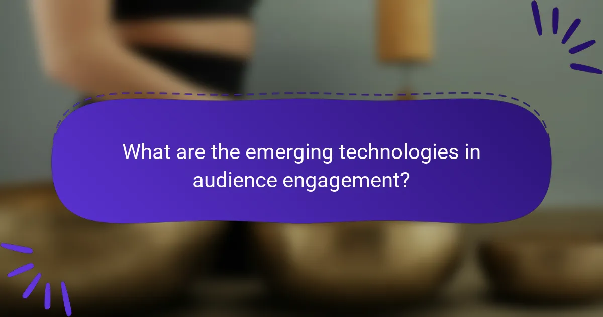 What are the emerging technologies in audience engagement?
