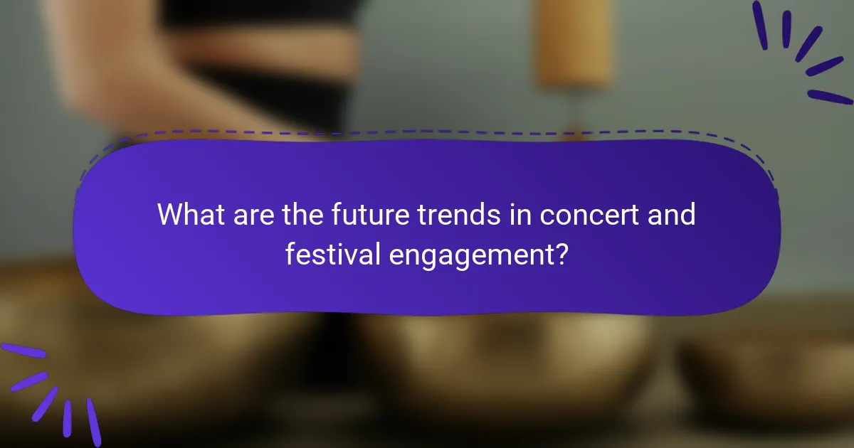 What are the future trends in concert and festival engagement?