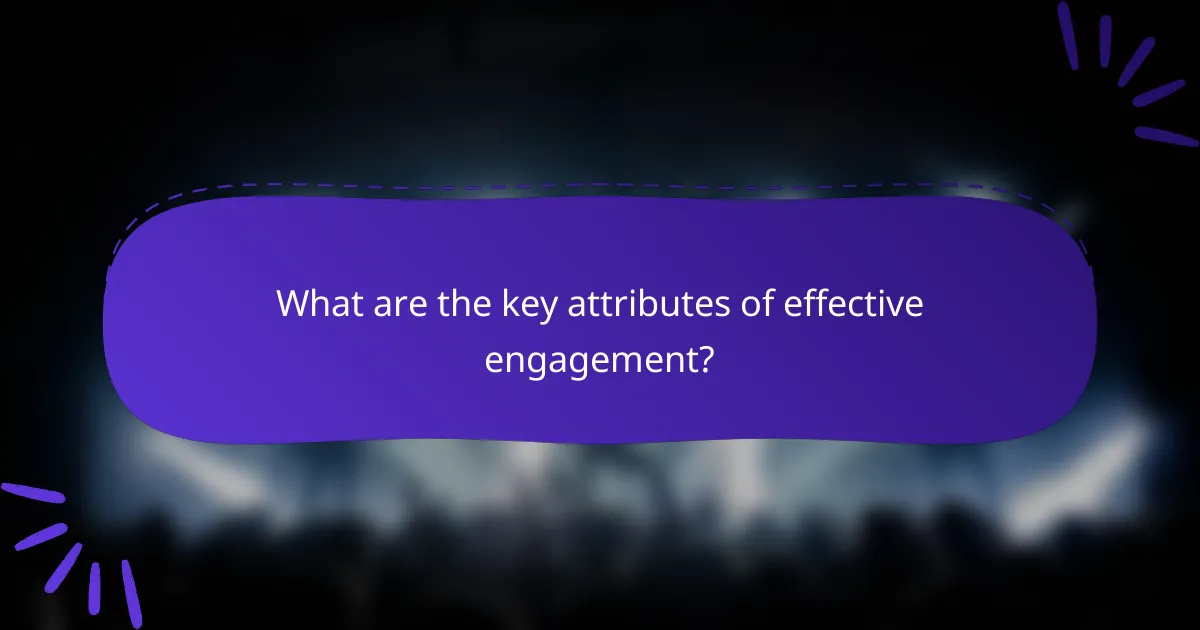 What are the key attributes of effective engagement?