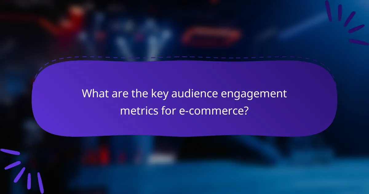 What are the key audience engagement metrics for e-commerce?