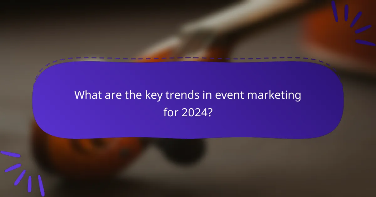 What are the key trends in event marketing for 2024?