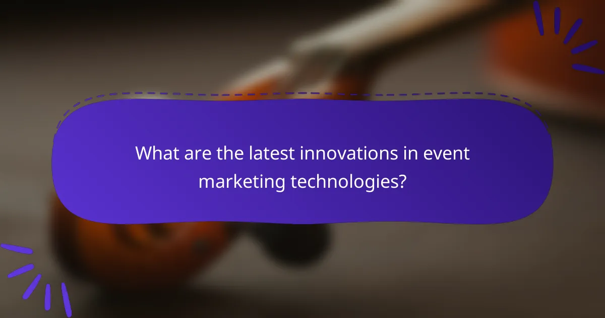 What are the latest innovations in event marketing technologies?