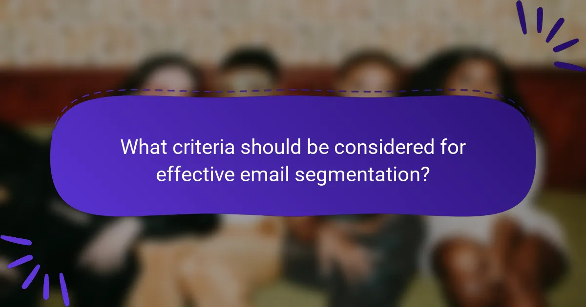What criteria should be considered for effective email segmentation?