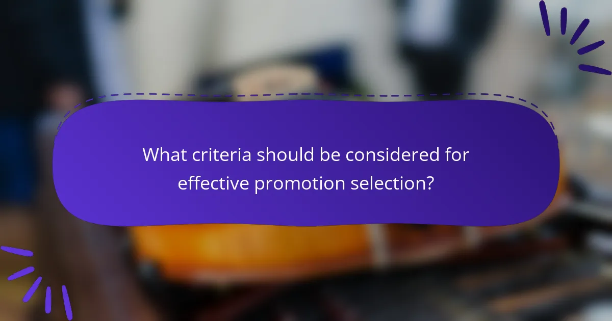 What criteria should be considered for effective promotion selection?
