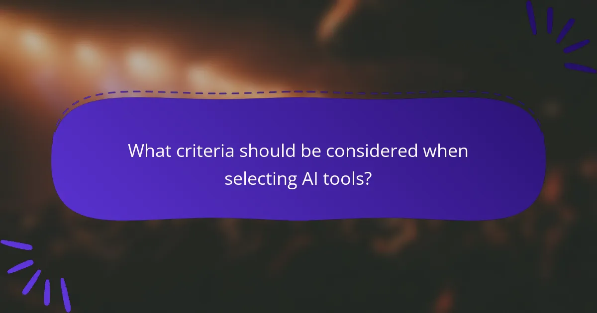 What criteria should be considered when selecting AI tools?