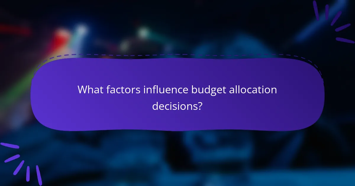 What factors influence budget allocation decisions?