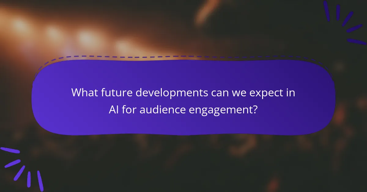 What future developments can we expect in AI for audience engagement?