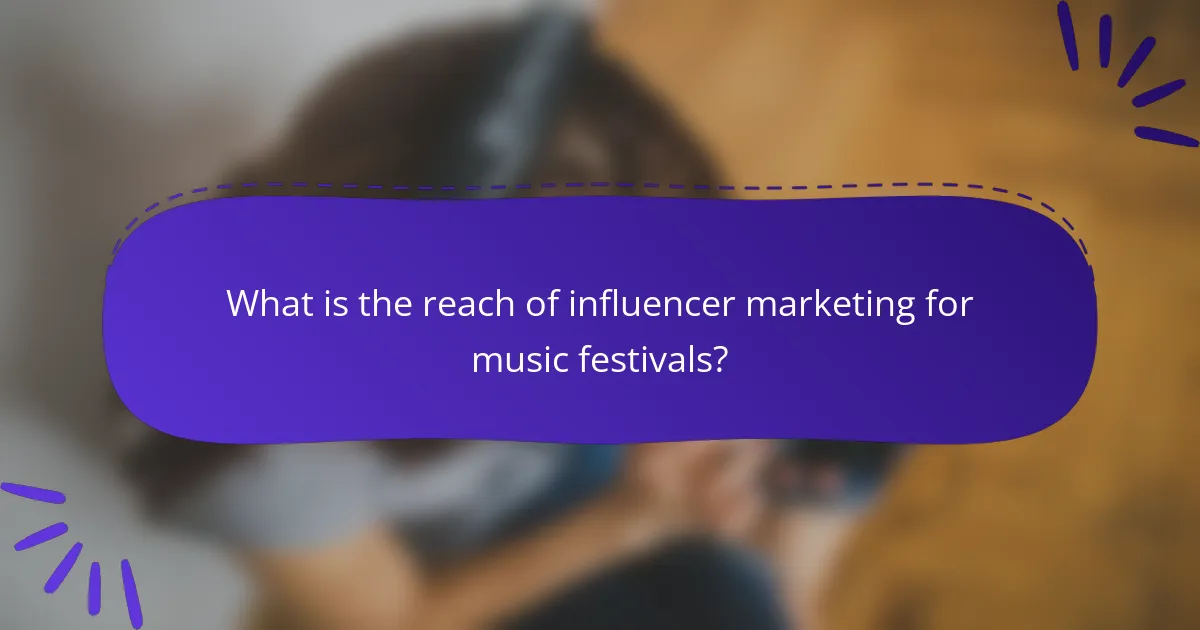 What is the reach of influencer marketing for music festivals?