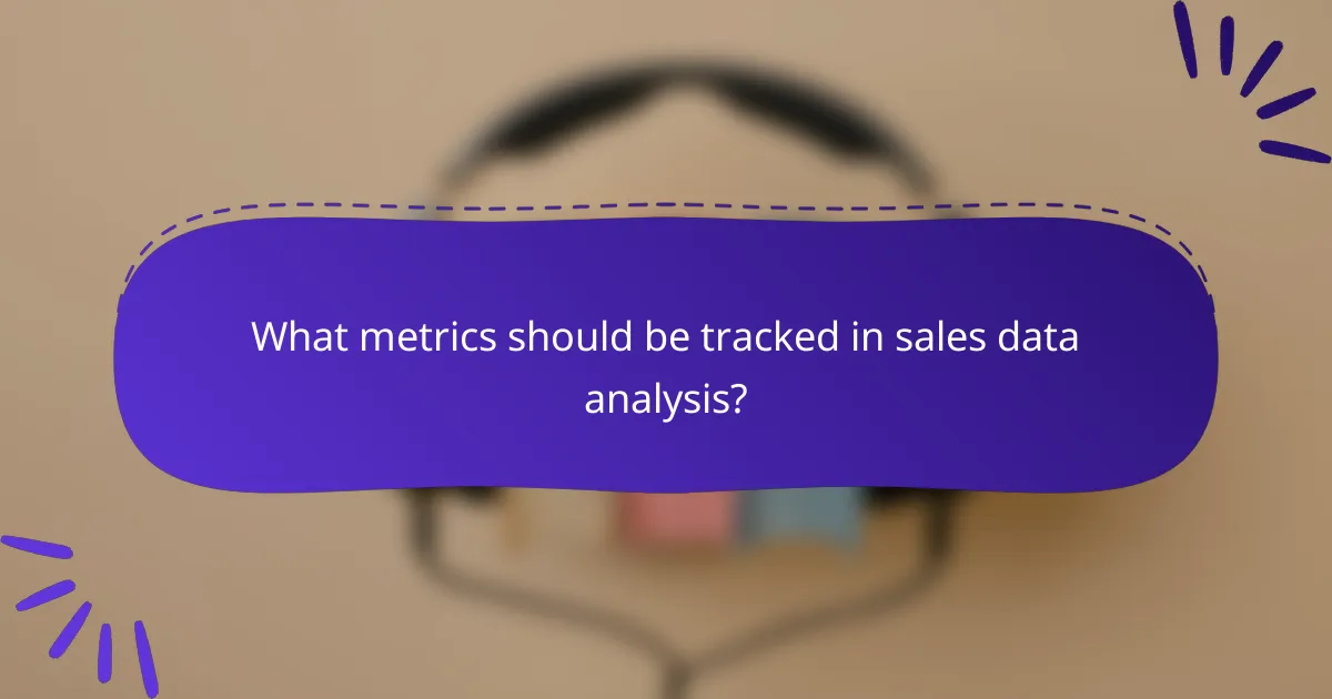 What metrics should be tracked in sales data analysis?